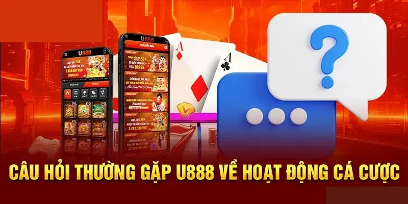 Hiểu thêm về U888 thông qua câu hỏi thường gặp